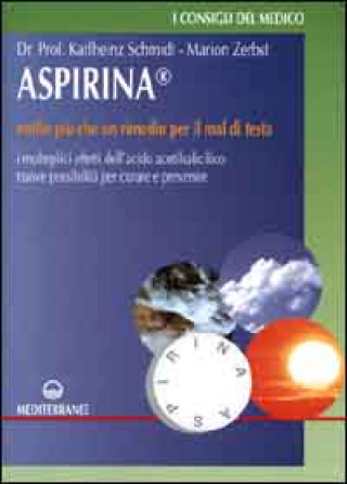 Carte Aspirina. Molto più che un rimedio per il mal di testa. I molteplici effetti dell'acido acetilsalicilico. Nuove possibilità per curare e prevenire Karlheinz Schmidt