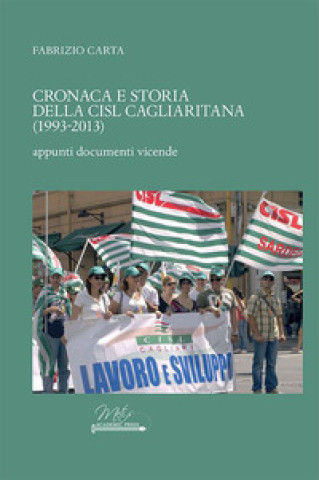 Kniha Cronaca e storia della CISL cagliaritana (1993-2013). Appunti, documenti, vicende Fabrizio Carta