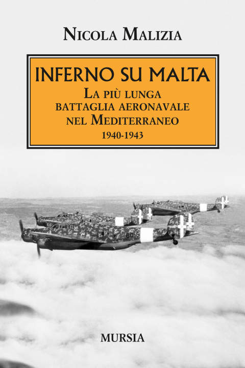 Carte Inferno su Malta. La più lunga battaglia aeronavale nel Mediterraneo 1940-1943 Nicola Malizia
