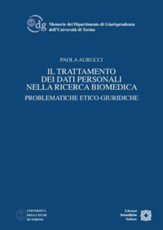 Kniha trattamento dei dati personali nella ricerca biomedica. Problematiche etico-giuridiche Paola Aurucci