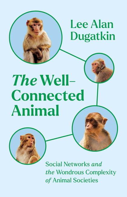 Kniha The Well–Connected Animal – Social Networks and the Wondrous Complexity of Animal Societies Lee Alan Dugatkin