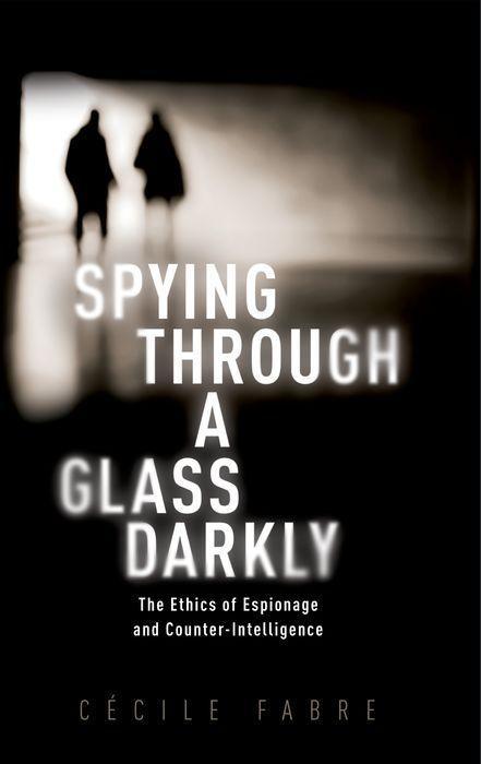 Book Spying Through a Glass Darkly The Ethics of Espionage and Counter-Intelligence (Paperback) 