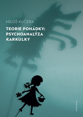 Kniha Teorie pohádky - Psychoanalýza Karkulky Miloš Kučera