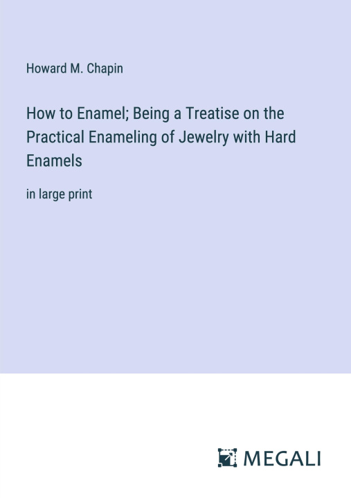 Carte How to Enamel; Being a Treatise on the Practical Enameling of Jewelry with Hard Enamels 
