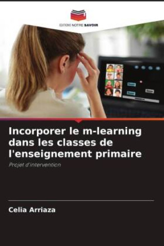 Knjiga Incorporer le m-learning dans les classes de l'enseignement primaire Celia Arriaza
