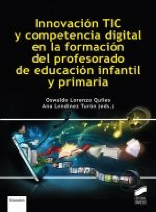 Kniha INNOVACION TIC Y COMPETENCIA DIGITAL EN LA FORMACION DEL PROFESOR OSWALDO LORENZO QUILES ANA LENDINEZ TURON
