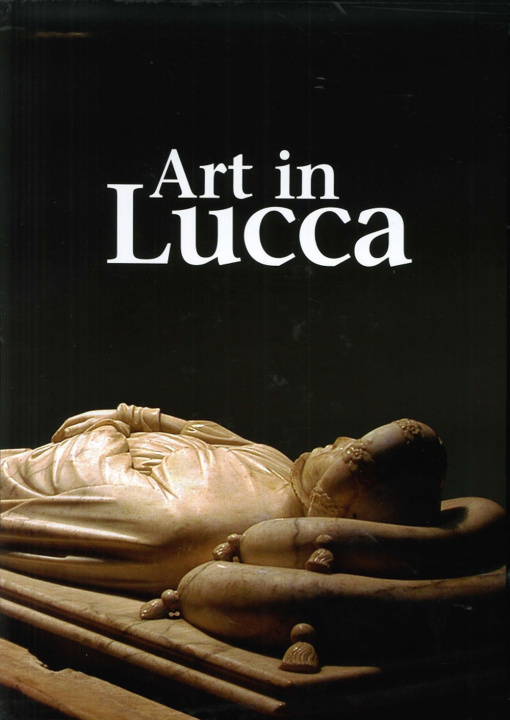 Книга Art in Lucca. A tour through lucchese art from the early Middle Ages to the 20th century 