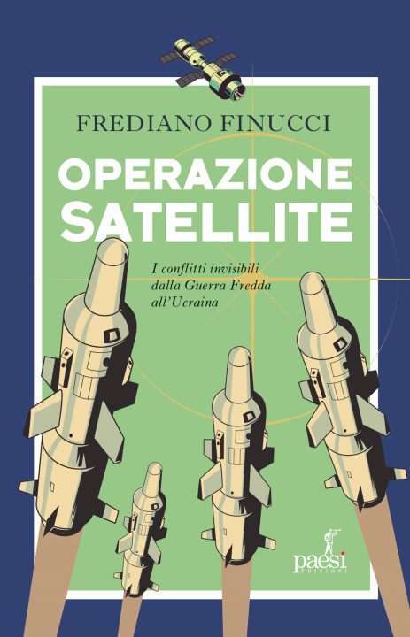 Книга Operazione satellite. I conflitti invisibili dalla Guerra Fredda all’Ucraina Frediano Finucci