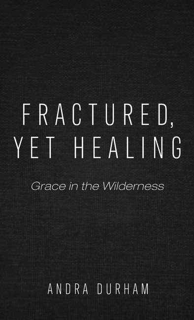 Knjiga Fractured, Yet Healing Andra Durham