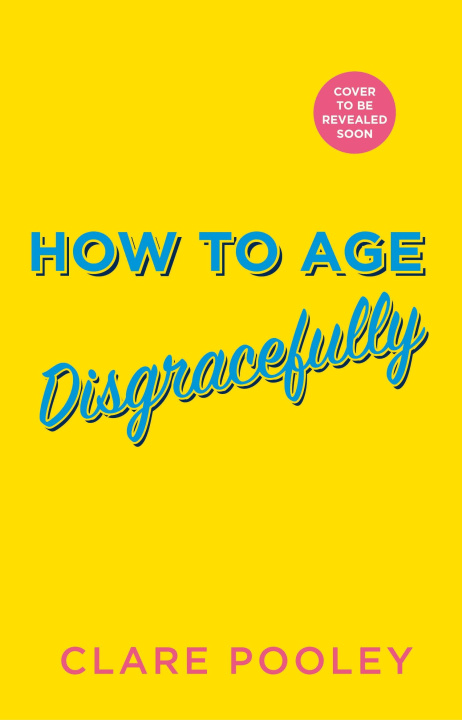 Carte How to Age Disgracefully 