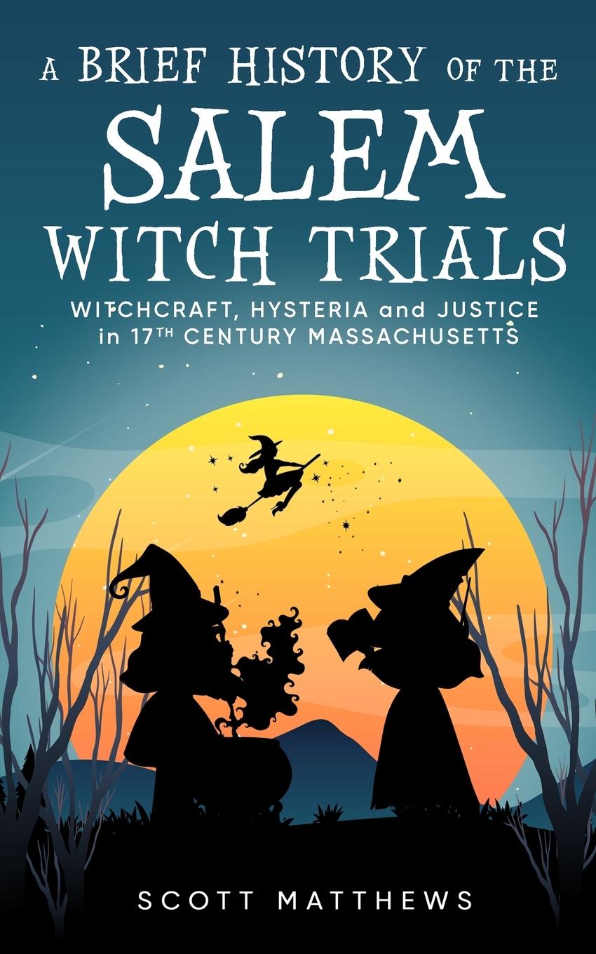 Könyv A Brief History of the Salem Witch Trials - Witchcraft Hysteria and Justice in 17th Century Massachusetts 