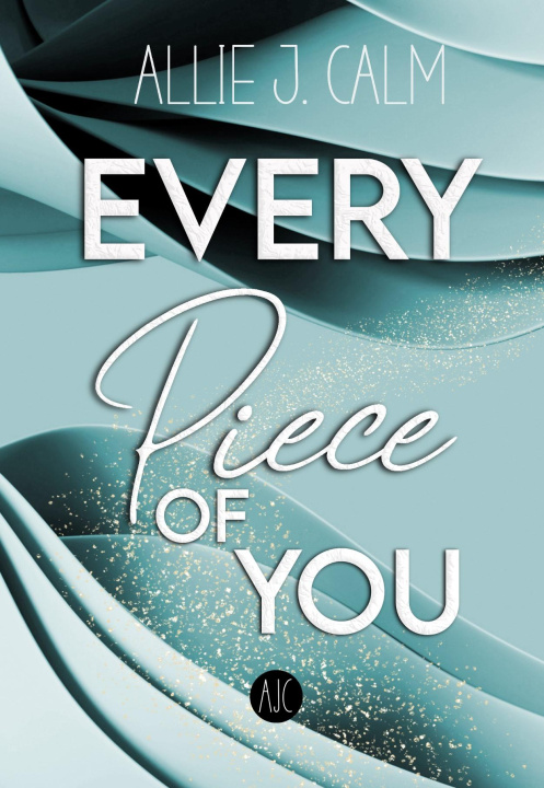 Βιβλίο EVERY PIECE OF YOU Allie J. Calm