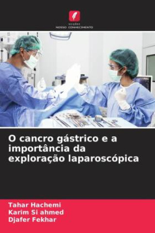 Knjiga O cancro gástrico e a importância da exploraç?o laparoscópica Karim Si ahmed