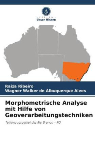 Knjiga Morphometrische Analyse mit Hilfe von Geoverarbeitungstechniken Wagner Walker de Albuquerque Alves