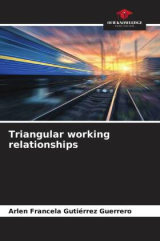 Knjiga Triangular working relationships Arlen Francela Gutiérrez Guerrero