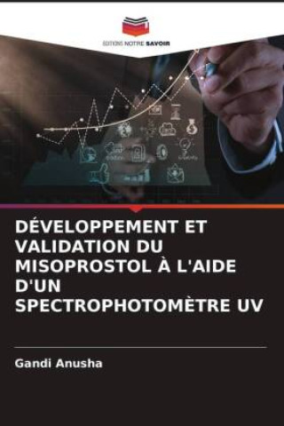 Book DÉVELOPPEMENT ET VALIDATION DU MISOPROSTOL ? L'AIDE D'UN SPECTROPHOTOM?TRE UV 