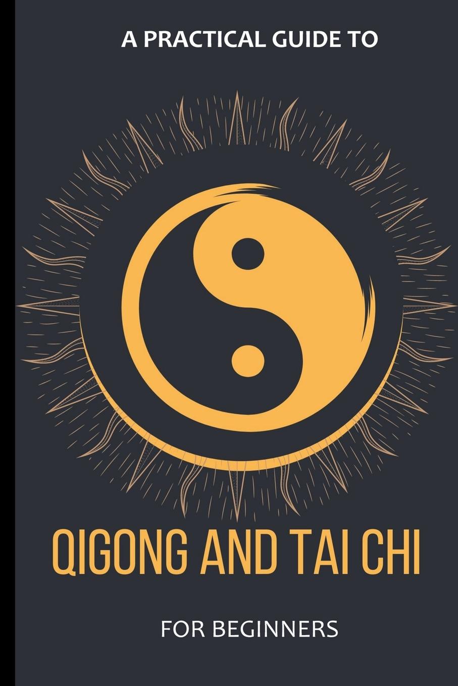 Könyv A Practical Guide To Qigong And Tai Chi For Beginners 