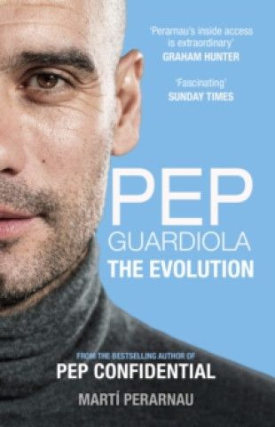 Kniha Pep Guardiola: The Evolution Marti Perarnau