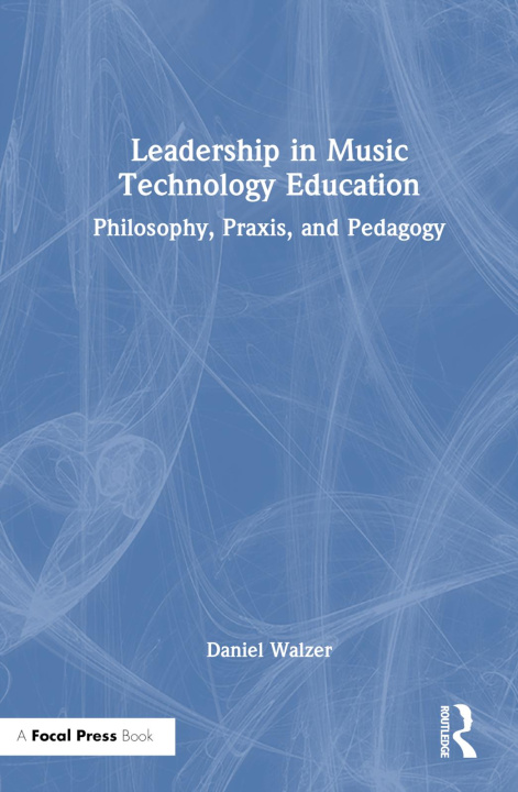 Knjiga Leadership in Music Technology Education Daniel Walzer