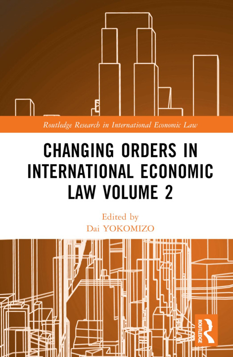 Knjiga Changing Orders in International Economic Law Volume 2 Dai YOKOMIZO