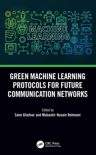 Kniha Green Machine Learning Protocols for Future Communication Networks Saim Ghafoor