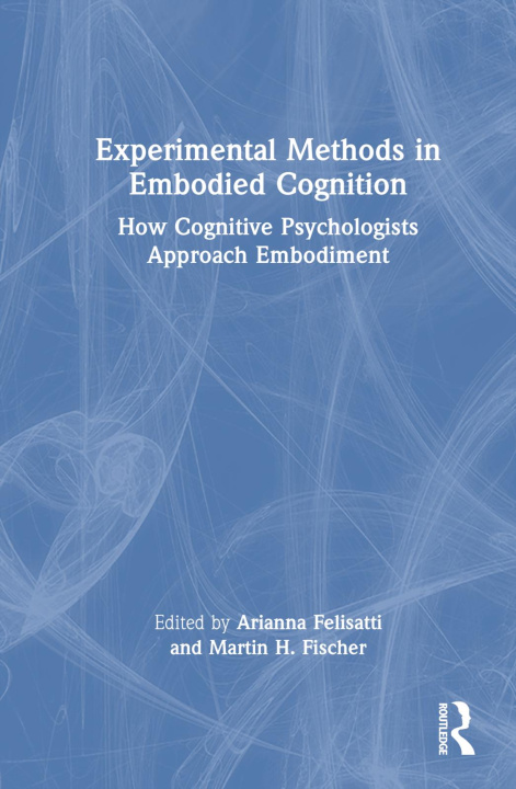 Knjiga Experimental Methods in Embodied Cognition Arianna Felisatti