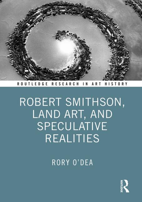 Könyv Robert Smithson, Land Art, and Speculative Realities O'Dea