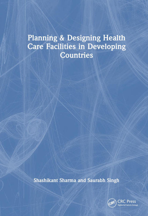 Kniha Planning & Designing Health Care Facilities in Developing Countries Sharma