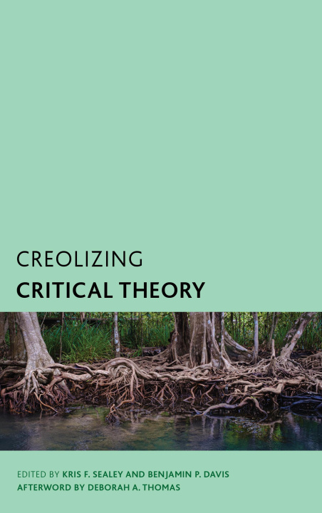 Knjiga Creolizing Critical Theory Kris F. Sealey