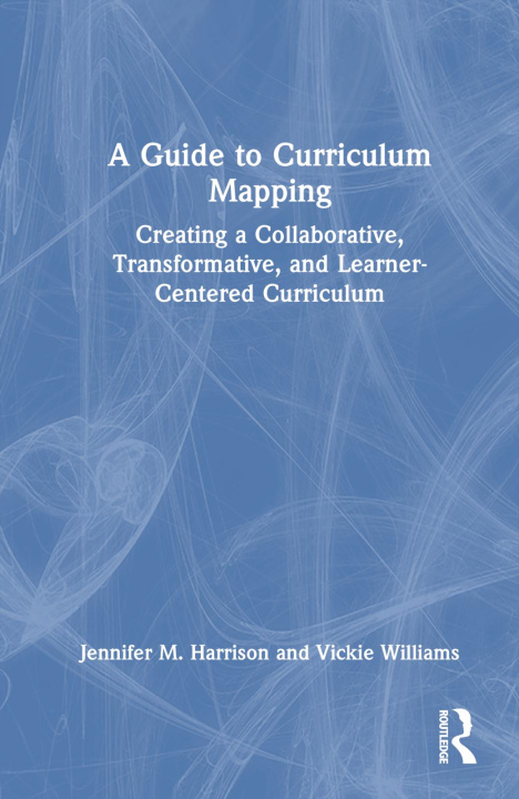 Knjiga Guide to Curriculum Mapping Jennifer M. Harrison