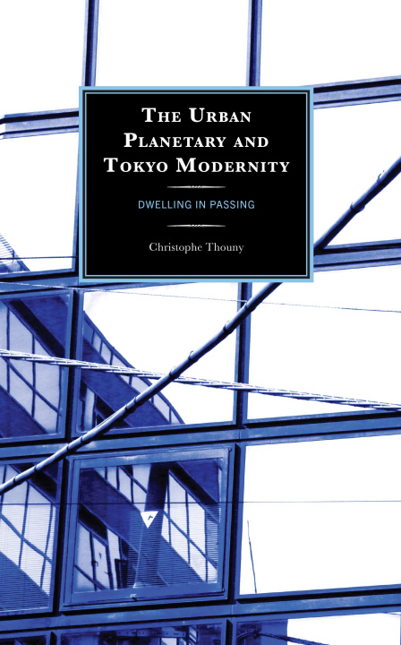 Knjiga Urban Planetary and Tokyo Modernity Christophe Thouny
