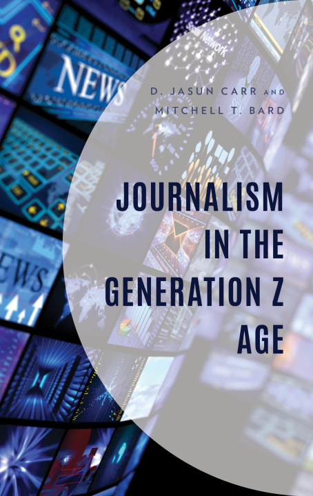 Kniha Journalism in the Generation Z Age D. Jasun Carr