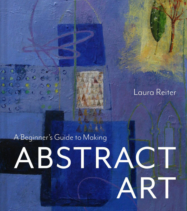 Книга Beginner's Guide to Making Abstract Art Laura Reiter