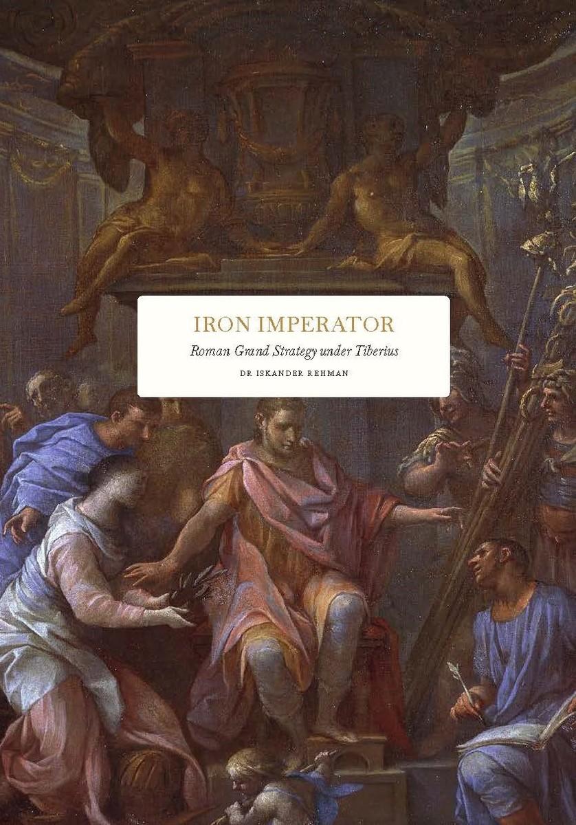Kniha Iron Imperator: Roman Grand Strategy under Tiberius Iskander Rehman