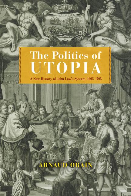 Kniha The Politics of Utopia: A New History of John Law's System, 1695-1795 Andrew Brown