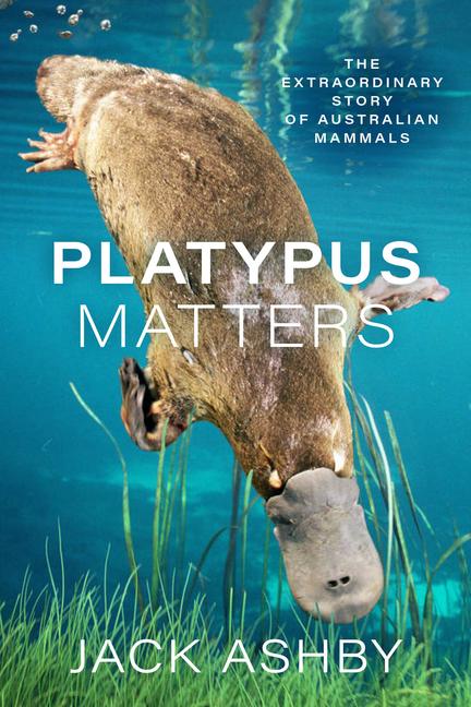 Könyv Platypus Matters: The Extraordinary Story of Australian Mammals 