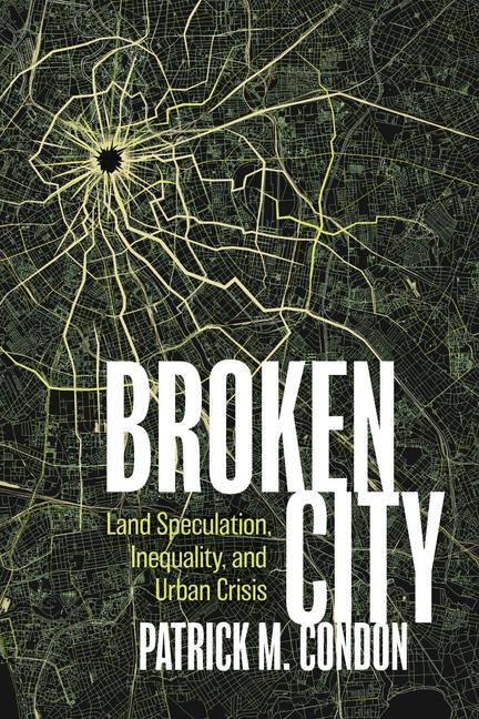 Kniha Broken City: Land Speculation, Inequality, and Urban Crisis 