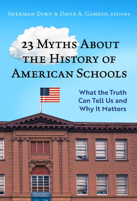 Kniha 23 Myths about the History of American Schools: What the Truth Can Tell Us, and Why It Matters David A. Gamson