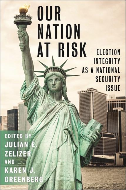 Książka Our Nation at Risk: Election Integrity as a National Security Issue Karen J. Greenberg