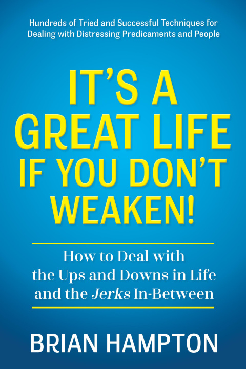 Kniha It's a Great Life If You Don't Weaken: How to Deal with the Ups and Downs in Life and the Jerks In-Between 