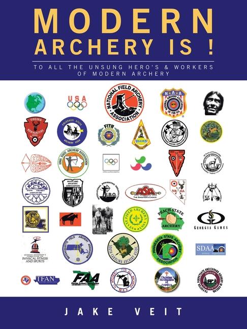 Könyv Modern Archery Is !: To All the Unsung Hero's & Workers of Modern Archery 