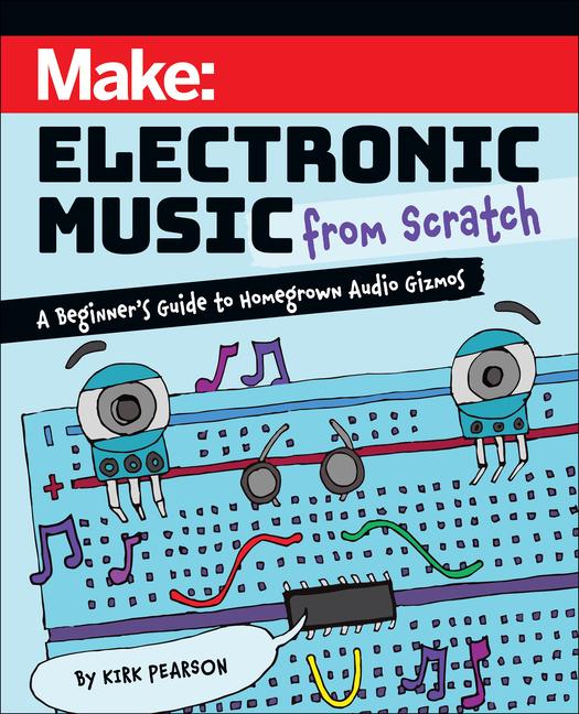 Könyv Make: Electronic Music from Scratch: A Beginner's Guide to Homegrown Audio Gizmos 