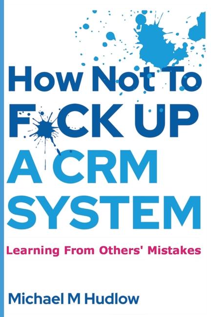 Kniha How Not To F*ck Up A CRM System 