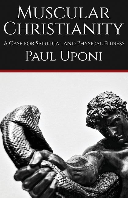 Book Muscular Christianity: A Case for Spiritual and Physical Fitness 