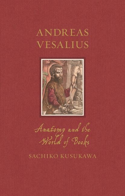 Könyv Andreas Vesalius: Anatomy and the World of Books 