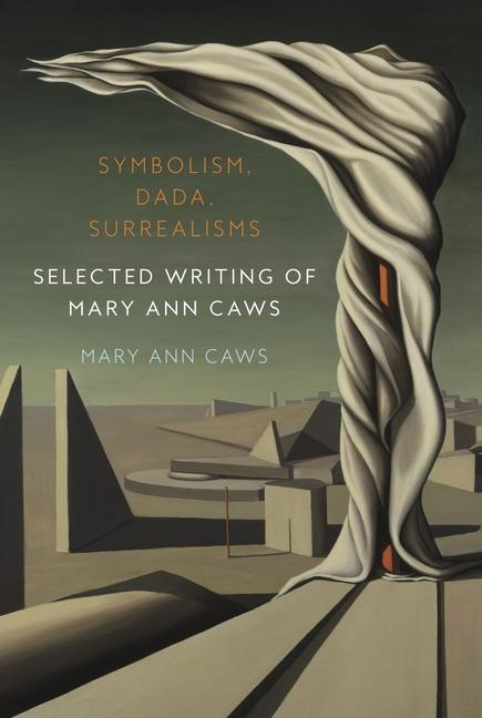 Książka Symbolism, Dada, Surrealisms: Selected Writing of Mary Ann Caws 