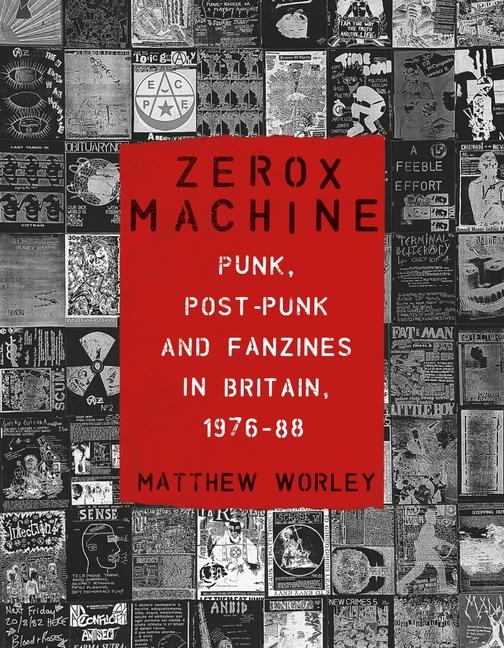 Kniha Zerox Machine: Punk, Post-Punk and Fanzines in Britain, 1976-1988 