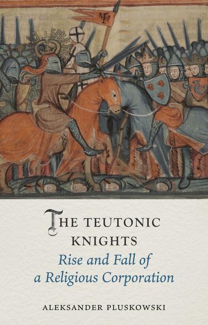 Carte The Teutonic Knights: Rise and Fall of a Religious Corporation 