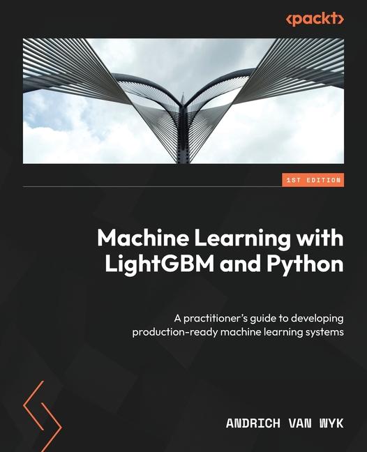 Knjiga Machine Learning with LightGBM and Python Andrich van Wyk