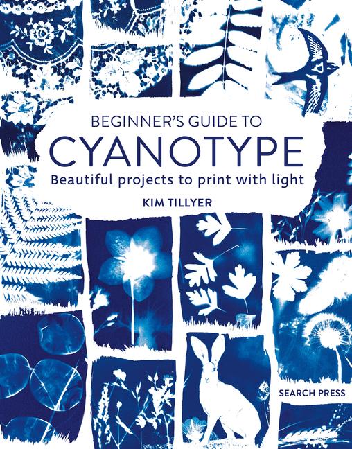 Kniha Beginner's Guide to Cyanotype: Beautiful Projects to Print with Light 
